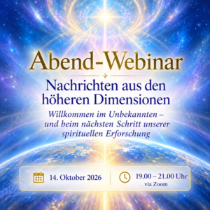 Abend Webinar – Nachrichten aus den höheren Dimensionen