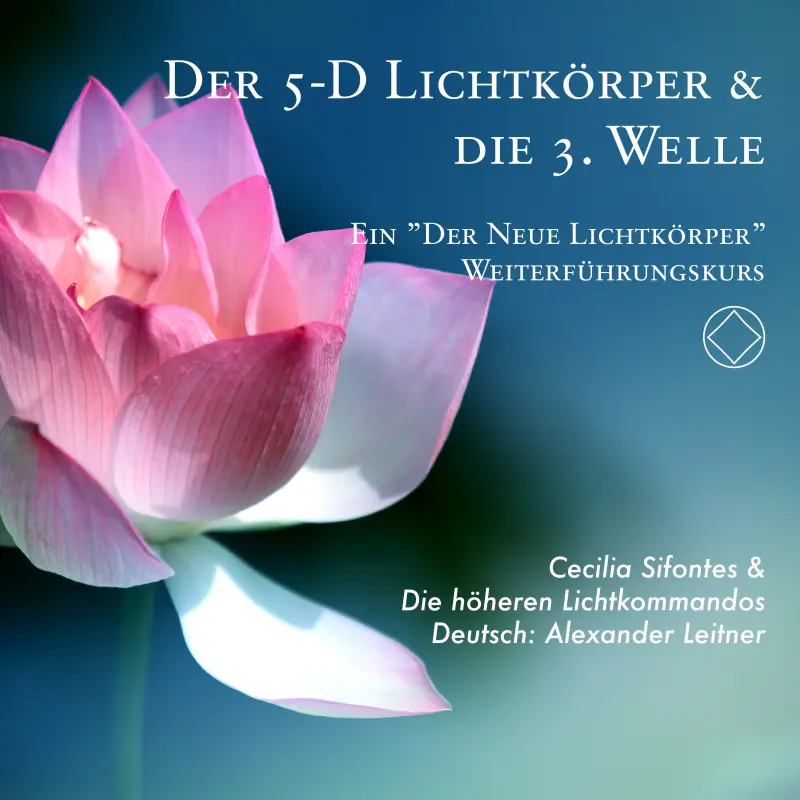 Dein 5-D Lichtkörper & die 3. Welle