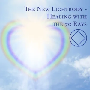 Der Neue Lichtkörper - Heilung mit den 70 Strahlen