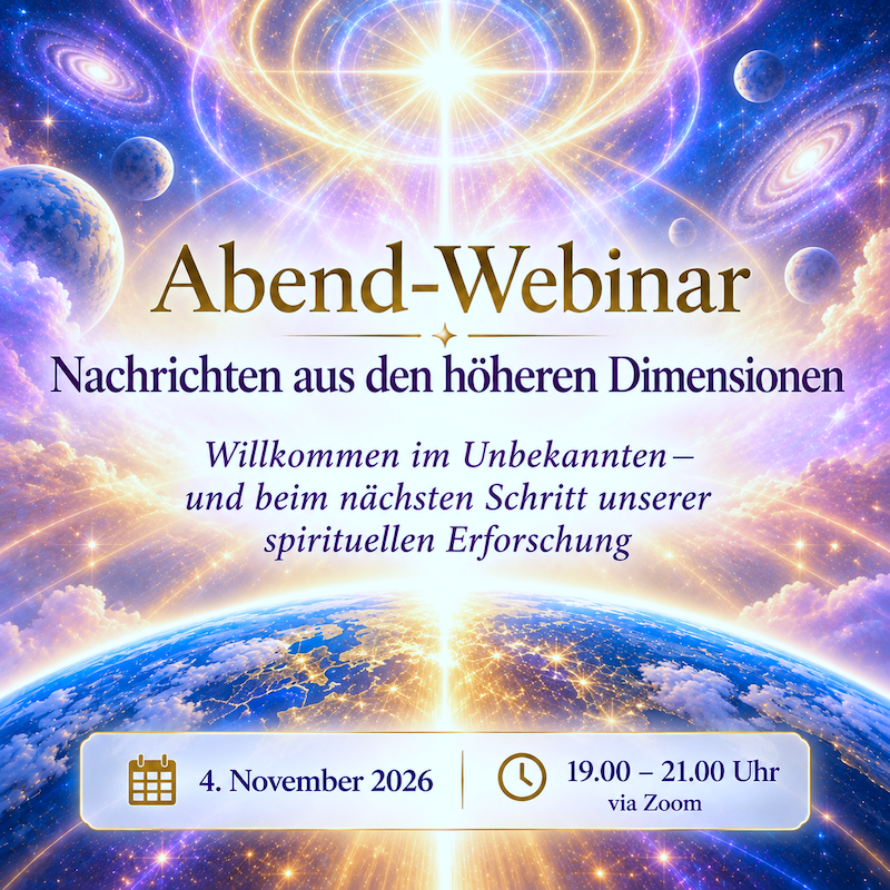 Abend Webinar via Zoom – Nachrichten aus den höheren Dimensionen